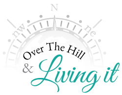 Over The Hill and Living It